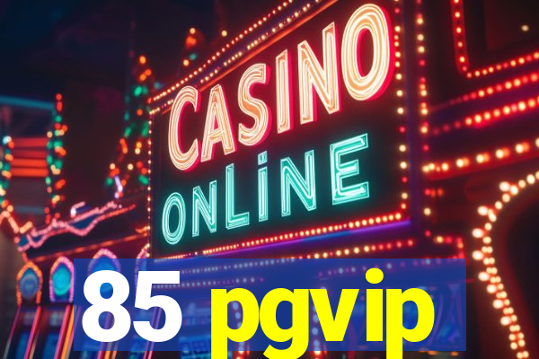 85 pgvip